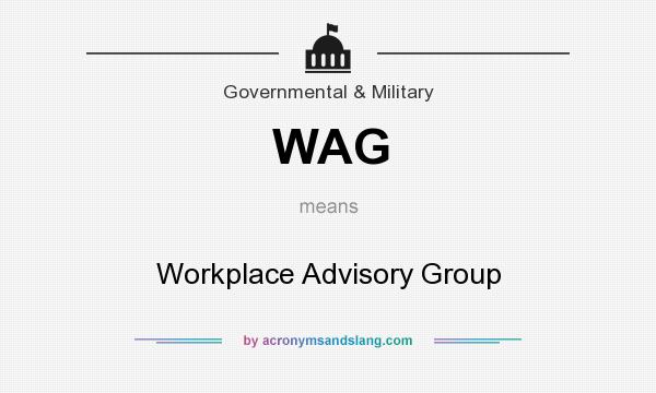 What does WAG mean? It stands for Workplace Advisory Group