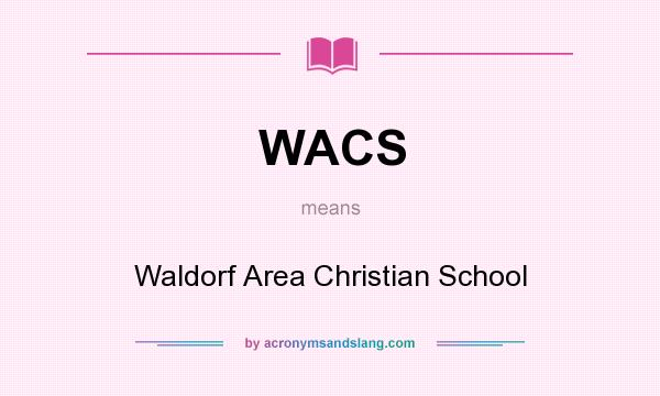 What does WACS mean? It stands for Waldorf Area Christian School