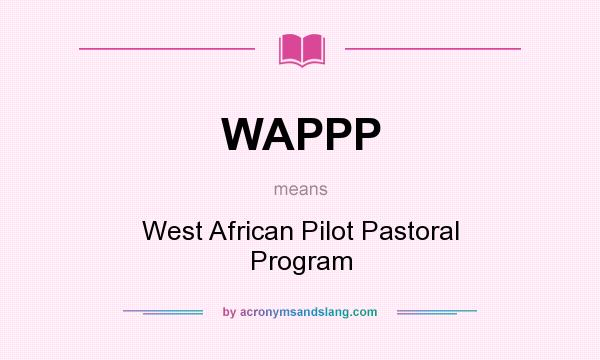 What does WAPPP mean? It stands for West African Pilot Pastoral Program