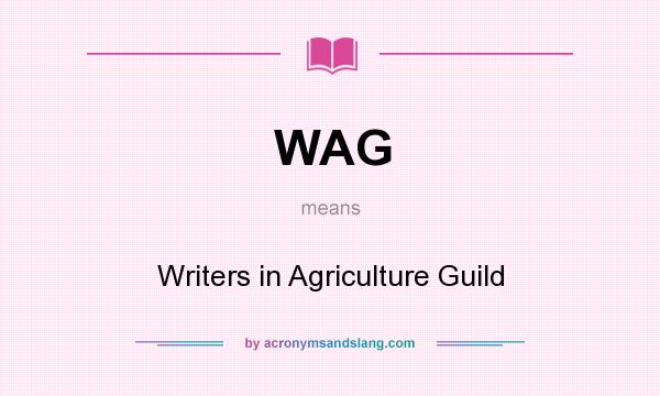 What does WAG mean? It stands for Writers in Agriculture Guild