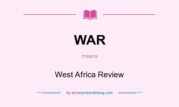 What does WAR mean? It stands for West Africa Review