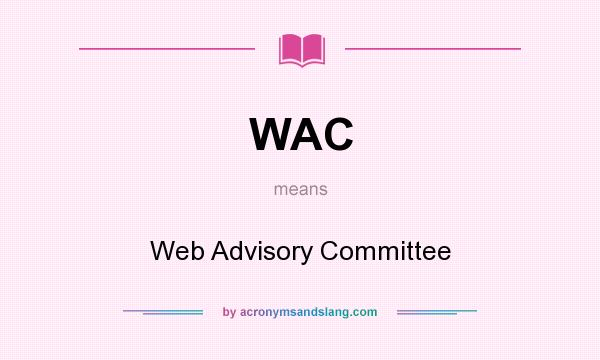 What does WAC mean? It stands for Web Advisory Committee