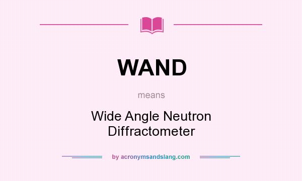 What does WAND mean? It stands for Wide Angle Neutron Diffractometer