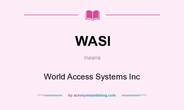What does WASI mean? It stands for World Access Systems Inc