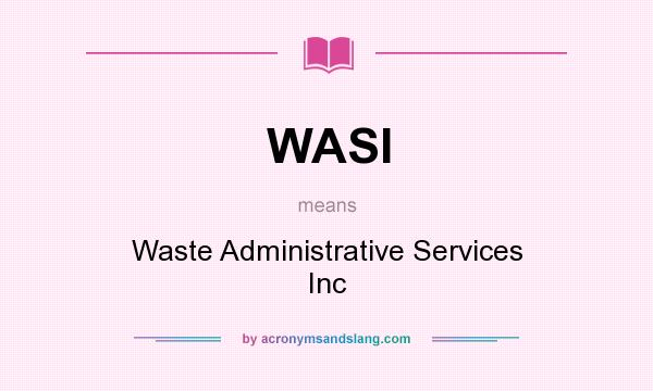 What does WASI mean? It stands for Waste Administrative Services Inc
