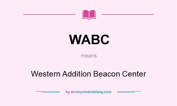 What does WABC mean? It stands for Western Addition Beacon Center