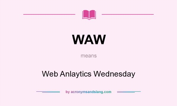 What does WAW mean? It stands for Web Anlaytics Wednesday