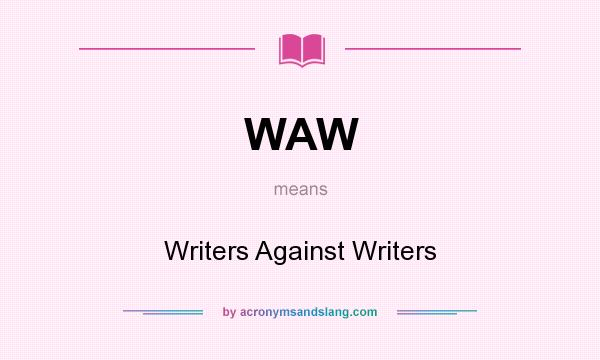 What does WAW mean? It stands for Writers Against Writers