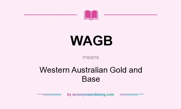 What does WAGB mean? It stands for Western Australian Gold and Base