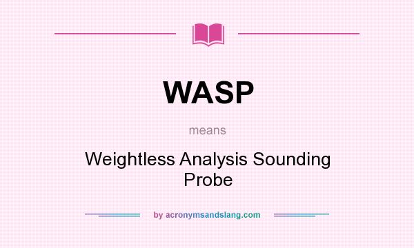 What does WASP mean? It stands for Weightless Analysis Sounding Probe