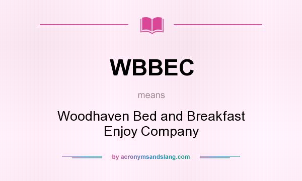 What does WBBEC mean? It stands for Woodhaven Bed and Breakfast Enjoy Company
