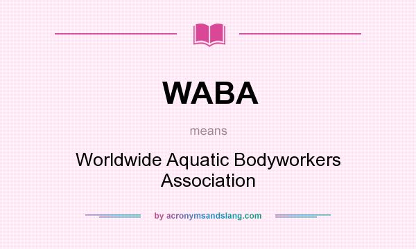 What does WABA mean? It stands for Worldwide Aquatic Bodyworkers Association