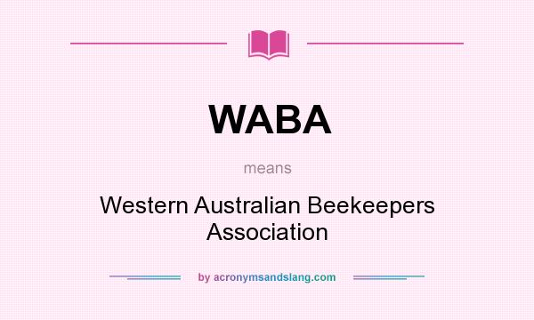 What does WABA mean? It stands for Western Australian Beekeepers Association