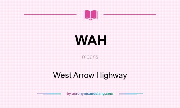 What does WAH mean? It stands for West Arrow Highway
