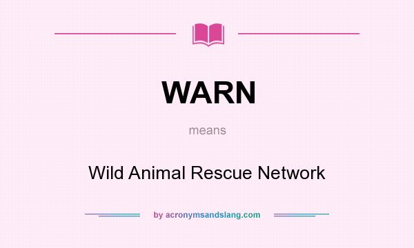 What does WARN mean? It stands for Wild Animal Rescue Network