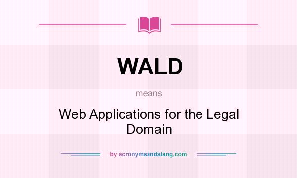 What does WALD mean? It stands for Web Applications for the Legal Domain