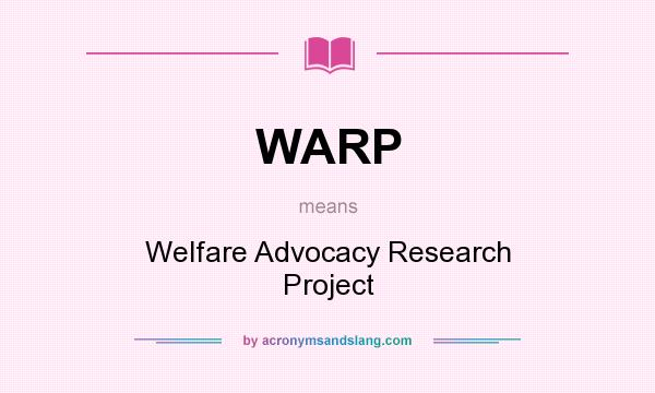 What does WARP mean? It stands for Welfare Advocacy Research Project