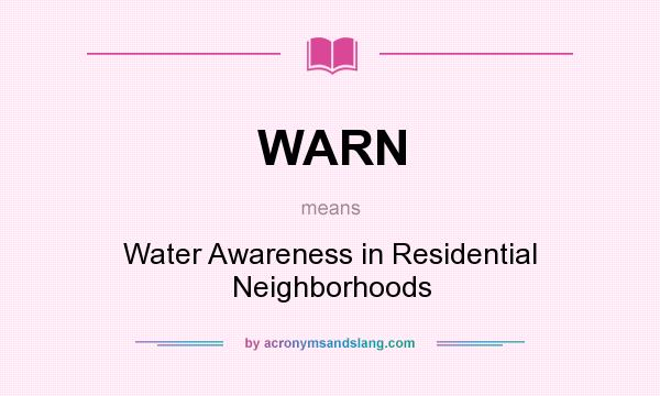 What does WARN mean? It stands for Water Awareness in Residential Neighborhoods