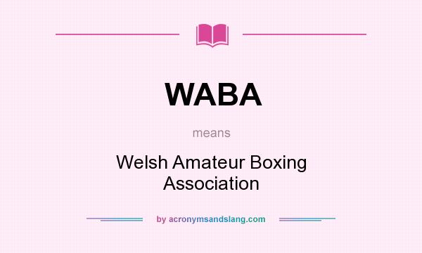 What does WABA mean? It stands for Welsh Amateur Boxing Association
