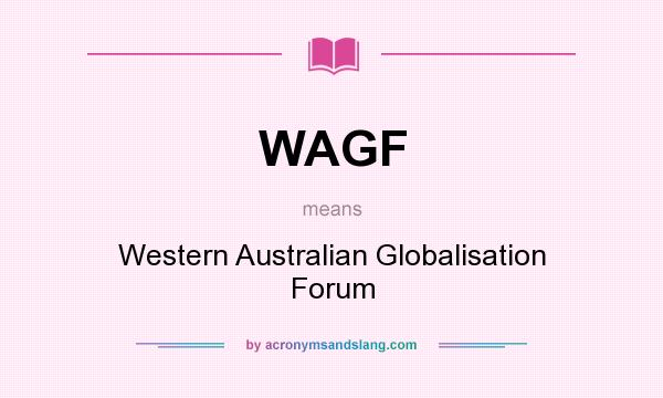 What does WAGF mean? It stands for Western Australian Globalisation Forum