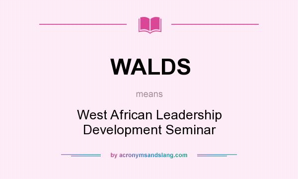 What does WALDS mean? It stands for West African Leadership Development Seminar