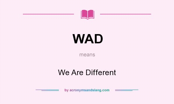 What does WAD mean? It stands for We Are Different