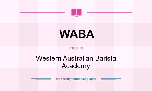 What does WABA mean? It stands for Western Australian Barista Academy