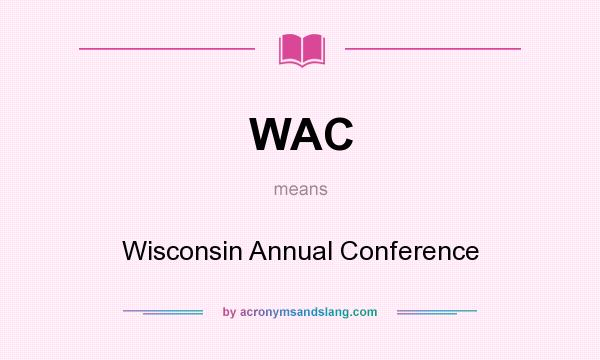 What does WAC mean? It stands for Wisconsin Annual Conference