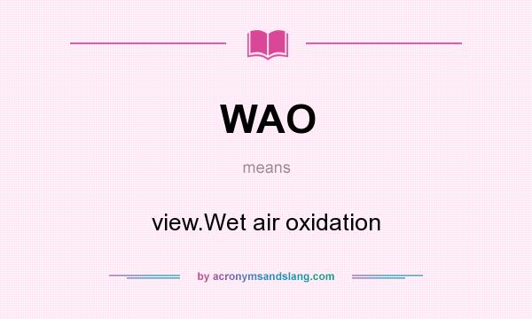What does WAO mean? It stands for view.Wet air oxidation