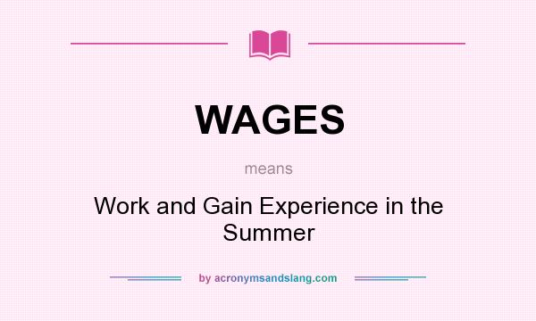 What does WAGES mean? It stands for Work and Gain Experience in the Summer