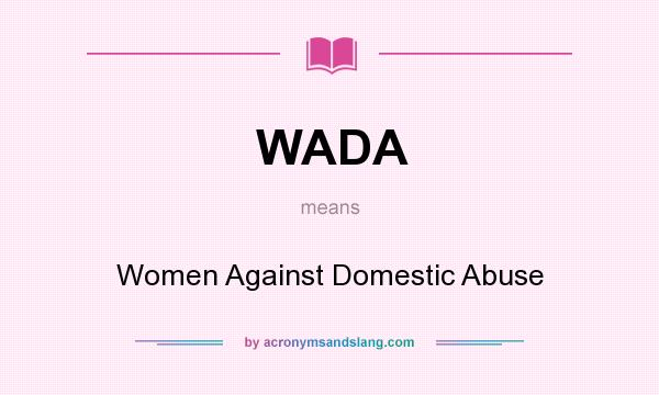 What does WADA mean? It stands for Women Against Domestic Abuse