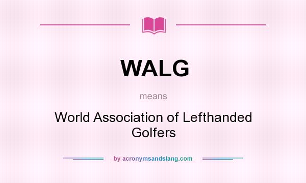 What does WALG mean? It stands for World Association of Lefthanded Golfers