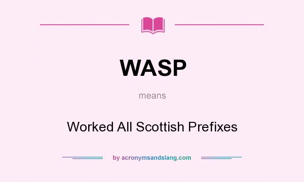 What does WASP mean? It stands for Worked All Scottish Prefixes