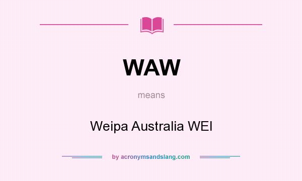 What does WAW mean? It stands for Weipa Australia WEI