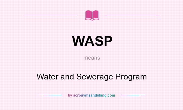 What does WASP mean? It stands for Water and Sewerage Program
