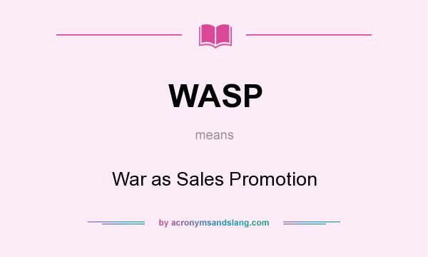 What does WASP mean? It stands for War as Sales Promotion