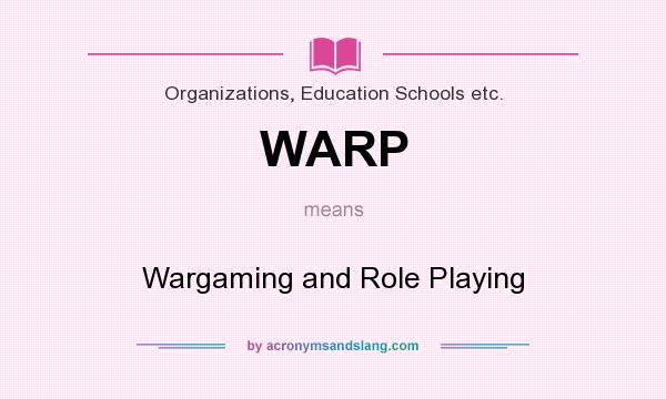 What does WARP mean? It stands for Wargaming and Role Playing