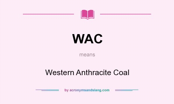 What does WAC mean? It stands for Western Anthracite Coal