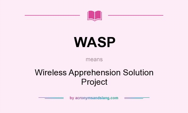 What does WASP mean? It stands for Wireless Apprehension Solution Project