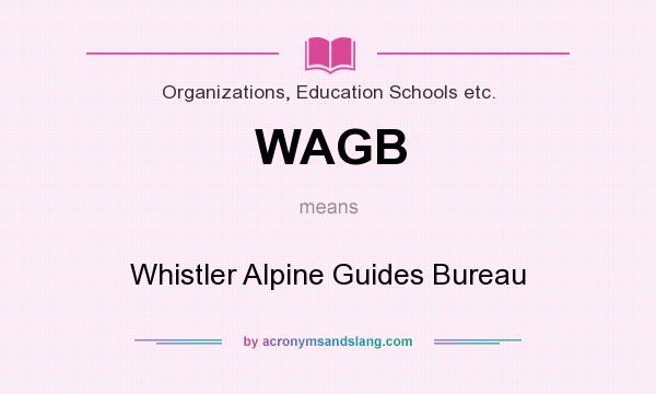 What does WAGB mean? It stands for Whistler Alpine Guides Bureau
