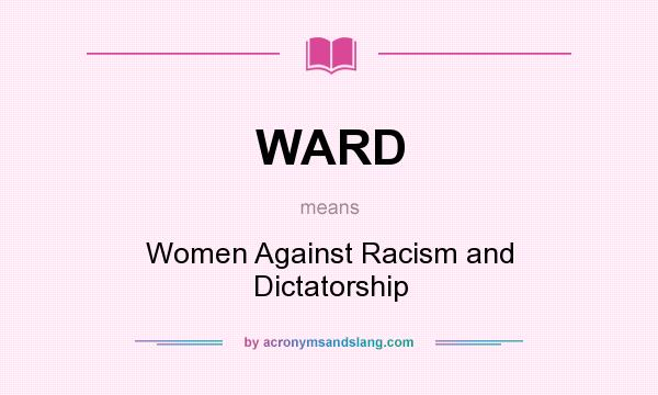 What does WARD mean? It stands for Women Against Racism and Dictatorship