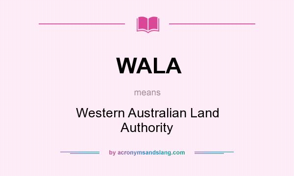 What does WALA mean? It stands for Western Australian Land Authority