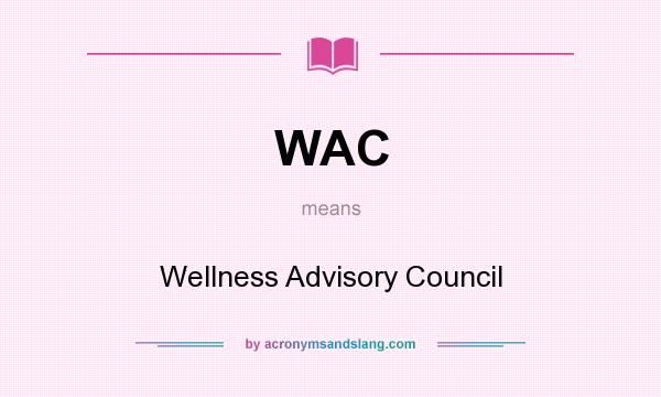 What does WAC mean? It stands for Wellness Advisory Council