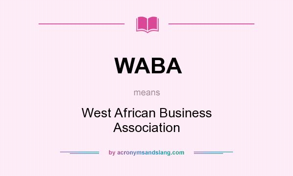 What does WABA mean? It stands for West African Business Association