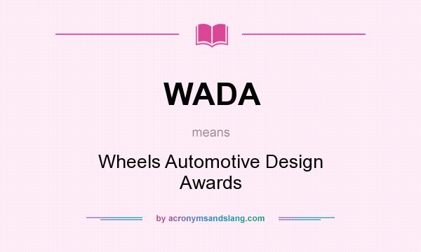 What does WADA mean? It stands for Wheels Automotive Design Awards
