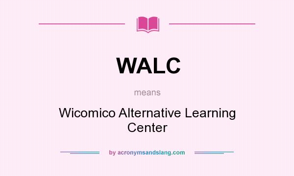 What does WALC mean? It stands for Wicomico Alternative Learning Center