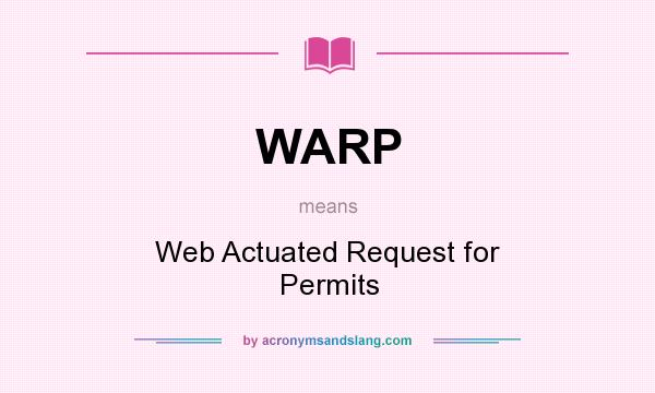 What does WARP mean? It stands for Web Actuated Request for Permits