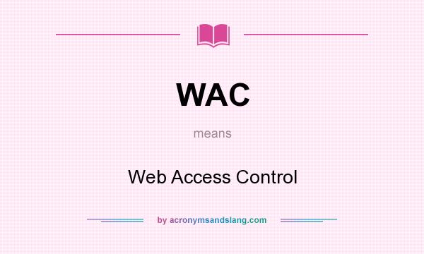 What does WAC mean? It stands for Web Access Control