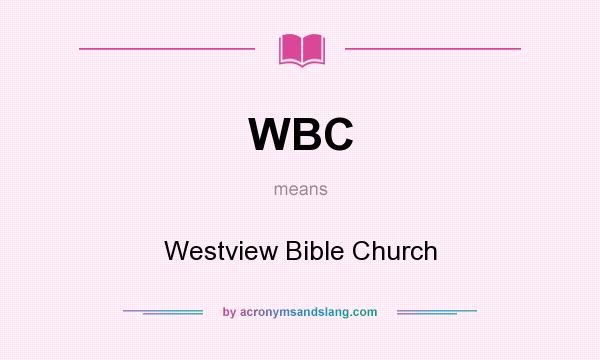 What does WBC mean? It stands for Westview Bible Church