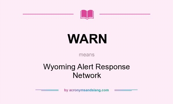 What does WARN mean? It stands for Wyoming Alert Response Network